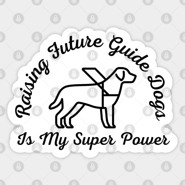 Raising Future Guide Dogs Is My Super Power - Guide Dog for the Blind - Working Dog Sticker by SayWhatYouFeel